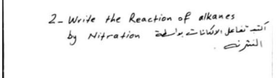 2- Write the Reaction of alkanes
by Nitration idiwy el
