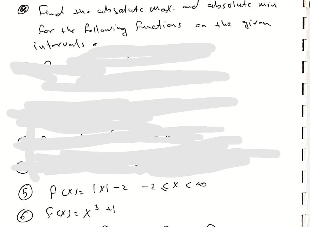 ® find the absalute wMax.
and absolute min
for the Rollawing functions
intervals o
the given
CXた「x{ -
-2くX <
こ
