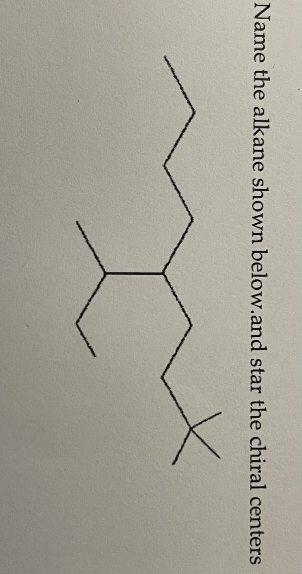 Name the alkane shown below.and star the chiral centers