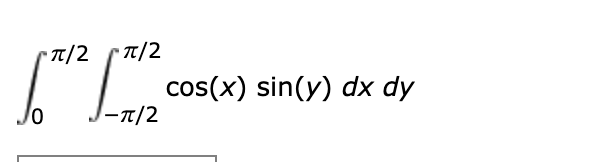 •π/2π/2
-π/2
cos(x) sin(y) dx dy