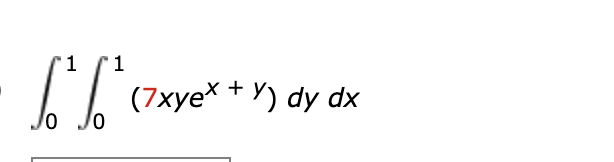 1
["S²
0 0
(7xyex + y) dy dx