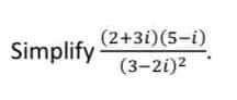 (2+3i)(5-i)
Simplify
(3-2i)2
