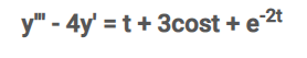 y" - 4y' = t+ 3cost +e2t
