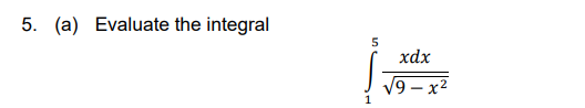 5. (a) Evaluate the integral
xdx
V9 – x²
1
