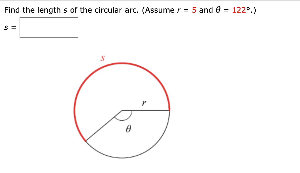 Find the length s of the circular arc. (Assume r = 5 and 0 = 122°.)
S =
