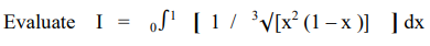 Evaluate I of¹ [1/³√√[x² (1-x)]]dx