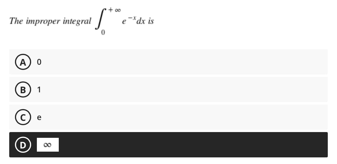 The improper integral
A 0
B 1
e
D
+∞0
Se
0
8
ex dx is