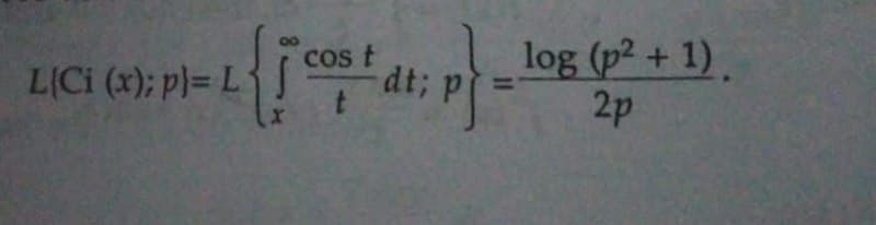 pl-{op 41: p} - log (² + 1).
cos t
¹
dt;
2p
L(Ci (x); p)= L