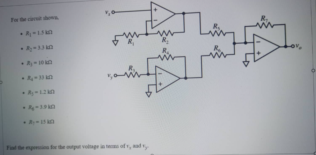 For the circuit shown.
• R₁ = 1.5 kn
R₂=3.3 k
• R3 = 10 kn
• R₂ = 33 k
●
• Rg = 1.2 kn
• R6=3.9 kn
• R₂ = 15 kn
Find the expression for the output voltage in terms of vx and Vy.
www
R,
R
R₁₂
+