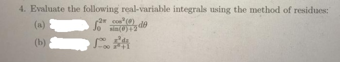 4. Evaluate the following real-variable integrals using the method of residues:
(a)
2m cos (0)
sin(0)+2
(b)
-00-
