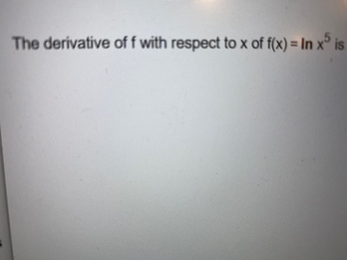 The derivative of f with respect to x of f(x) = In x i
s
