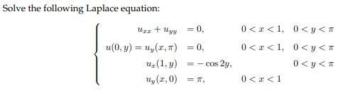 Solve the following Laplace equation:
Uzz + Uyy = 0,
0 <z< 1, 0< y <T
u(0, y) = uy(r, 7)
= 0,
0 < z<1, 0<y<T
uz(1, y)
= - Cos2y,
0 < y<T
Uy (x, 0) = T,
0 < z <1
