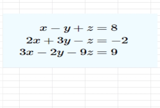 x - y + z = 8
- Z
2у - 9z
=
= 9
2x+3y
3x
-2