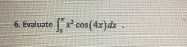 6. Evaluate x cos(4x)dx.
COS
