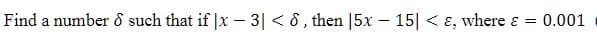 Find a number 8 such that if |x - 3| < 6, then |5x 15| < &, where & = : 0.001