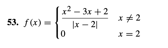 53. f(x)
=
x² - 3x + 2
2
|x2|
0
x = 2
x = 2