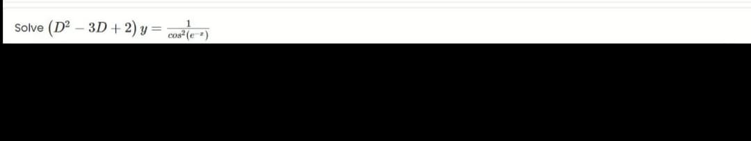 Solve (D² – 3D + 2) y = cosle==)
