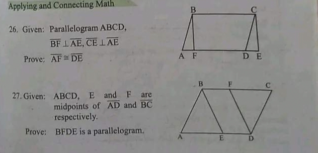 Applying and Connecting Math
26. Given: Parallelogram ABCD,
BF LAE, CE LAE
Prove; AF DE
27. Given: ABCD, E and F are
midpoints of AD and BC
respectively.
Prove: BFDE is a parallelogram.
B
A F
E
DE