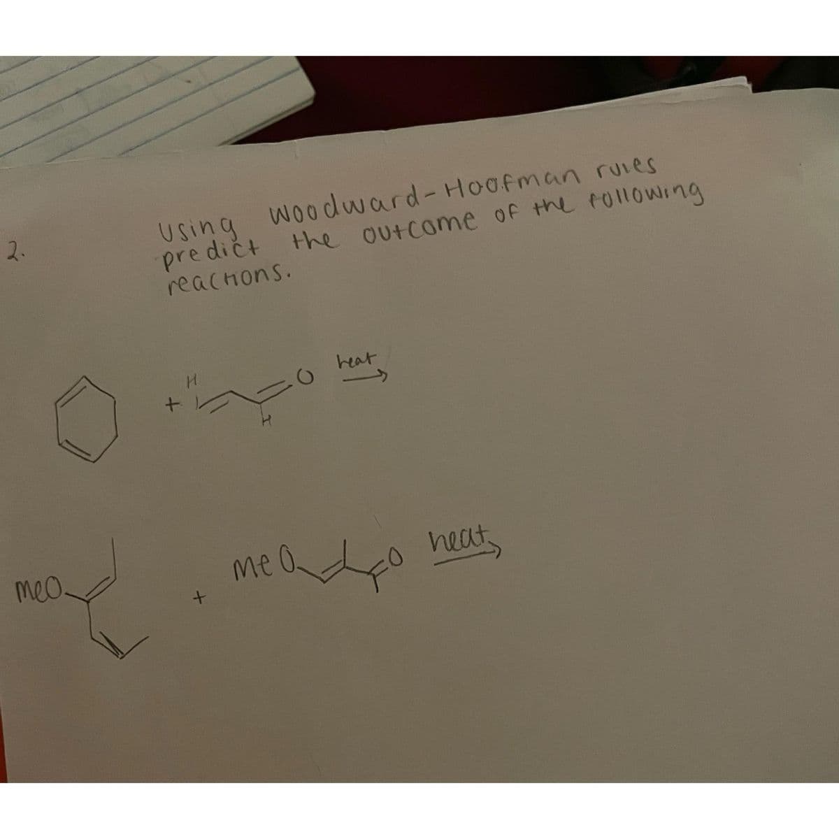 2.
тео
Using Woodward-Hoofman ruies
predict the outcome of the following
reactions.
+
H
+
Me
C
heat
heat,