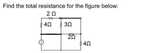 Find the total resistance for the figure below:
20
40 30
20
