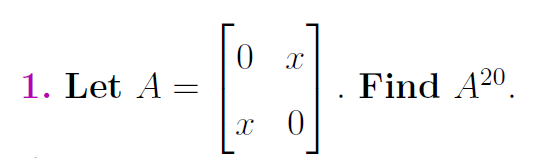 1. Let A :
Find A20.
x 0
