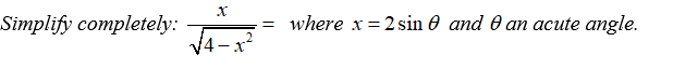 Simplify completely:
where x = 2 sin 0 and 0 an acute angle.
V4 -x
