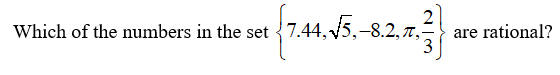 2
are rational?
3
Which of the numbers in the set {7.44, 5,-8.2, 7,
