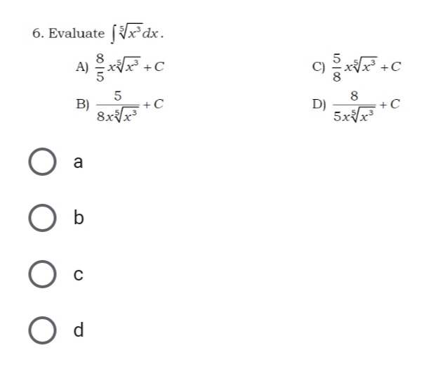 6. Evaluate [x*dx.
A)
+C
C)
B)
8
D)
+C
5xx³
+C
8xx
O a
C
O d
