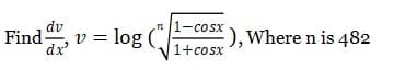 dv
Find
-cosx
= log
:), Where n is 482
|1+cosx
