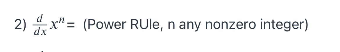 d
2) x" = (Power RUle, n any nonzero integer)
%3D
