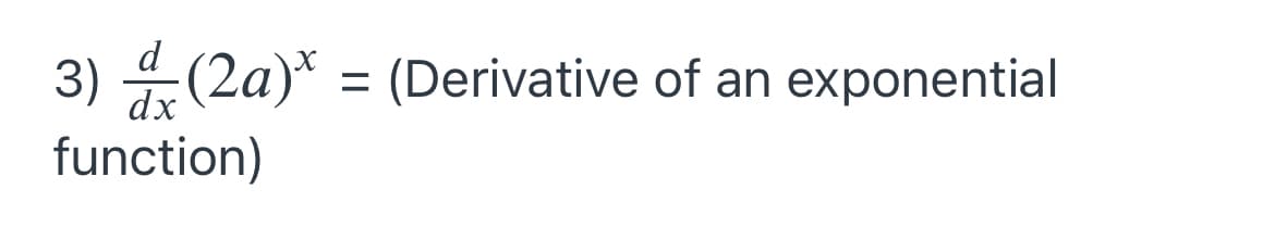 d
3) (2a)* = (Derivative of an exponential
%3D
function)

