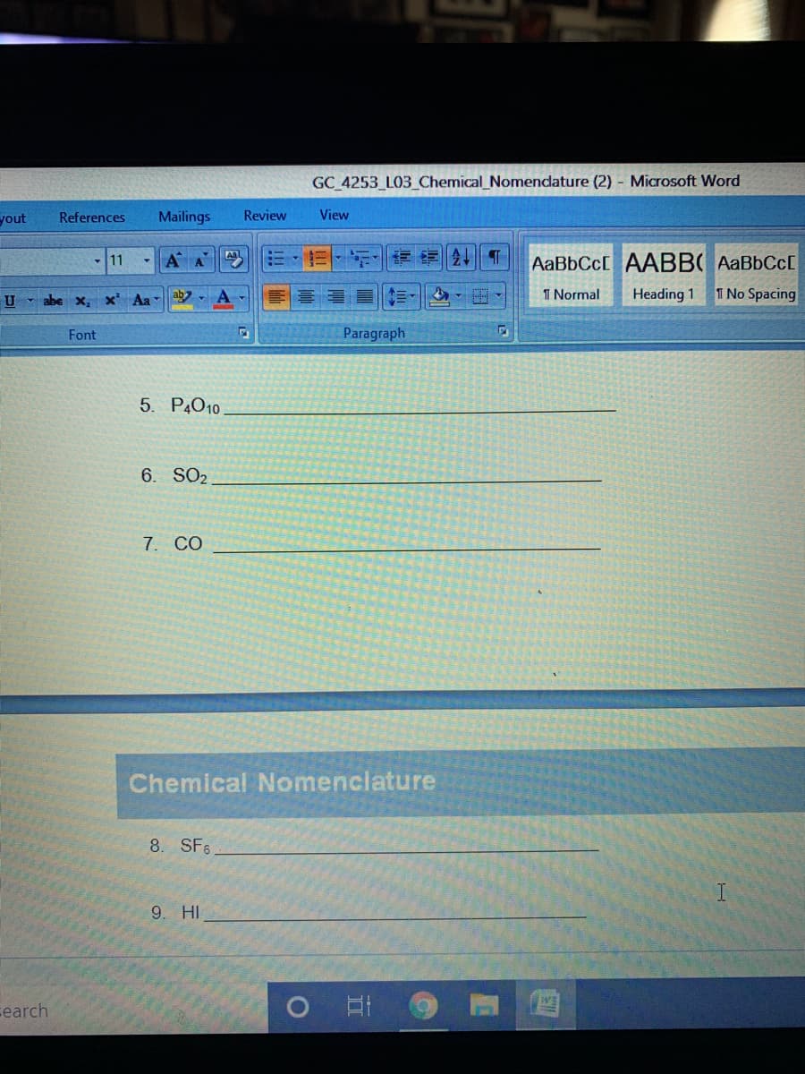 GC 4253_L03_Chemical_Nomendature (2) - Microsoft Word
rences
Mailings
Review
View
11
A A
AaBbCc[ AABB AaBbC
4.
x' Aa
ab
T Normal
Heading 1
T No Spaci
nt
Paragraph
5. P4O10
6. SO2
7. CO
