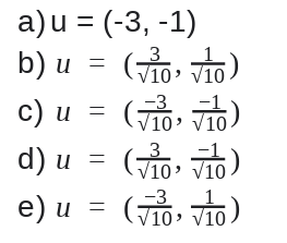 a)u = (-3, -1)
%3D
b) u = (o vo)
3.
V10' V10
с) и %3D
-3
/10' V10
d) u
%3D
3
V10' V10
e) u
-3
V10, v10
