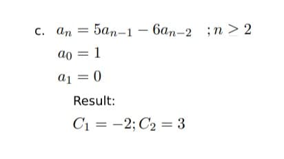 с. аn — 5ап-1 - бар-2 ;п > 2
ao = 1
a1 = 0
Result:
C1 = -2; C2 = 3
