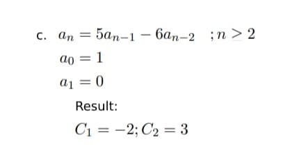 5ап-1 — 6ар-2 ;n >2
ao = 1
С. ап
a1 = 0
Result:
C1 = -2; C2 = 3
