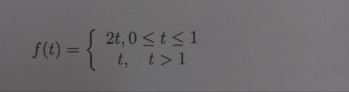2t,0 ≤ t ≤ 1
t, t>1
f(t)=
= {²