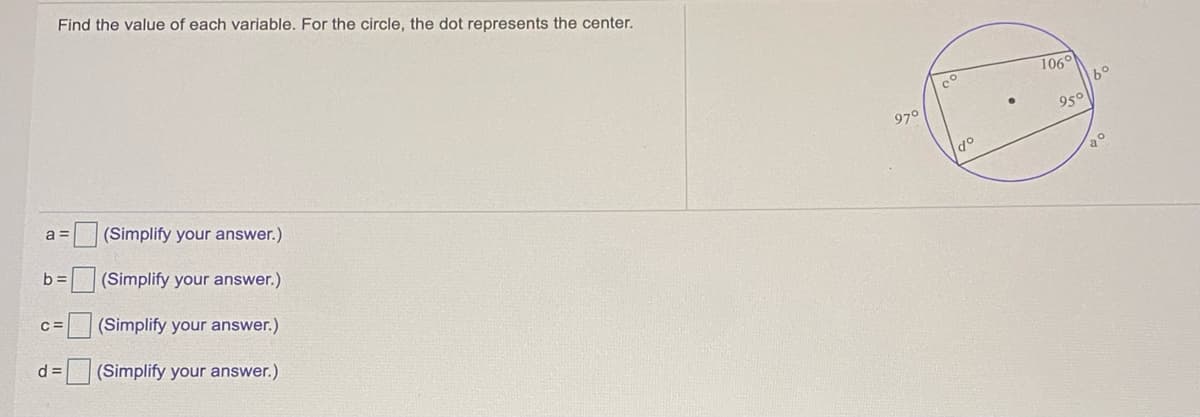 Find the value of each variable. For the circle, the dot represents the center.
106°
60
97°
950
a =
(Simplify your answer.)
go
b =
(Simplify your answer.)
(Simplify your answer.)
d =
(Simplify your answer.)
口□
