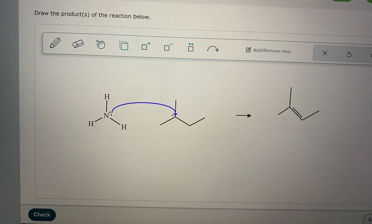 Draw the product(s) of the reaction below.
Check
Η
N:
HIN
H
Add/Remove step
5
Sa