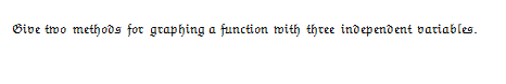 Give troo methods for graphing a function with three independent variables.
