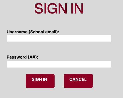 SIGN IN
Username (School email):
Password (A#):
SIGN IN
CANCEL