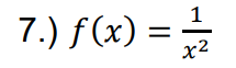 7.) f (x) =
1
%3|
x2
