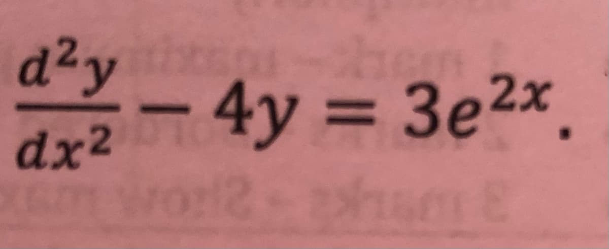 d²y
4y = 3e2x
%3D
dx2
