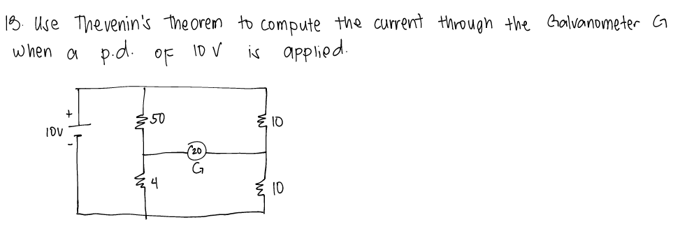 13. Use The venin's the orem to compute the current through the Galvanometer G
when a p.d. oF 10 V
is applied.
50
E 10
IDV
(20
Ž 10
