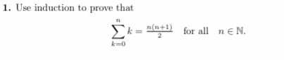 ### Inductive Proof of Sum Formula

1. **Problem Statement:**
   
   Use induction to prove that:
   
   \[
   \sum_{k=0}^{n} k = \frac{n(n+1)}{2}
   \]

   for all \( n \in \mathbb{N} \).

### Explanation:
- The expression \( \sum_{k=0}^{n} k \) denotes the sum of all integers from 0 to \( n \).
- The formula \(\frac{n(n+1)}{2}\) provides a closed-form expression for this sum.
- The task is to prove this formula using mathematical induction for all natural numbers \( n \).