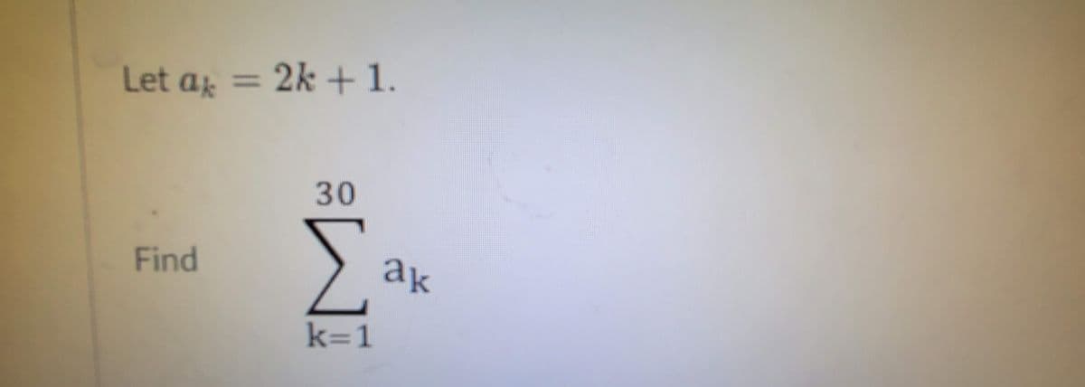 Let a =
2k + 1.
30
Find
ak
k=1
