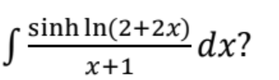 sinh In(2+2x)
dx?
x+1
