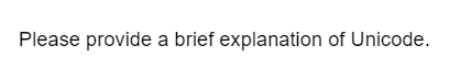 Please provide a brief explanation of Unicode.