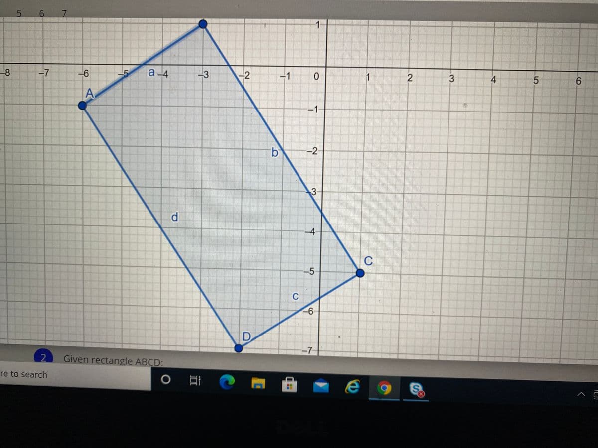 5 6 7
-8
-7
-6
a 4
-3
-2
-1
1
6.
A
-1
-2
d.
-4
C
-5
C
D
-7
2.
Given rectangle ABCD:
re to search
4.
