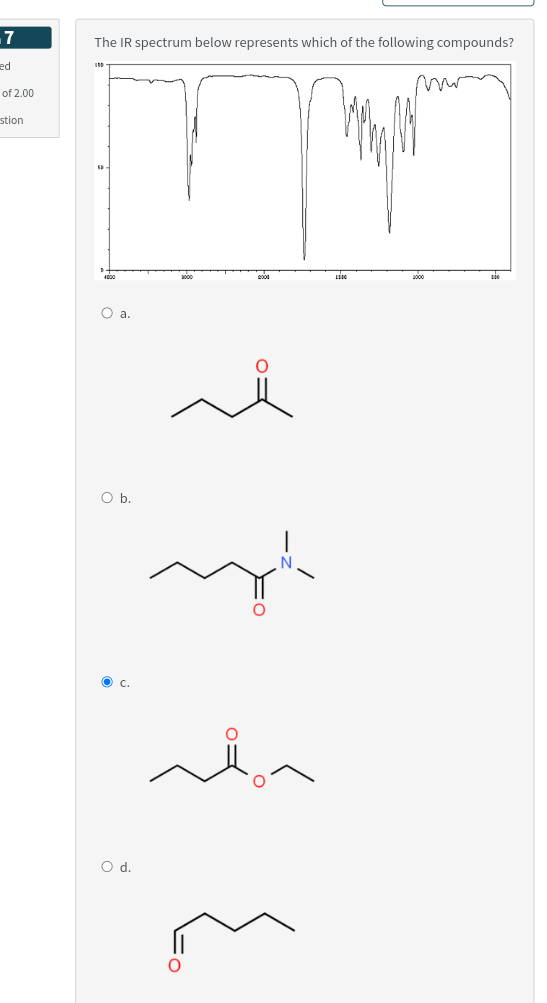 7
ed
of 2.00
stion
The IR spectrum below represents which of the following compounds?
O a.
O b.
C.
O d.
الله