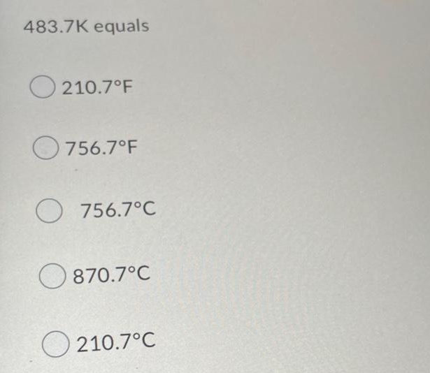 483.7K equals
210.7°F
756.7°F
O 756.7°C
870.7°C
210.7°C